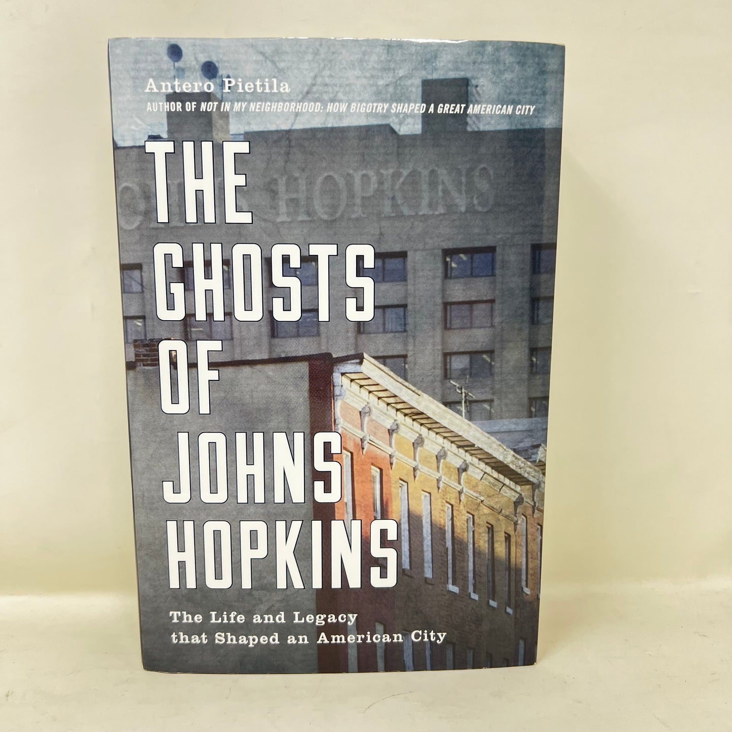 Book: The Ghosts of Johns Hopkins: The Life and Legacy that Shaped an American City; Pietila, Antero :copyright:2018